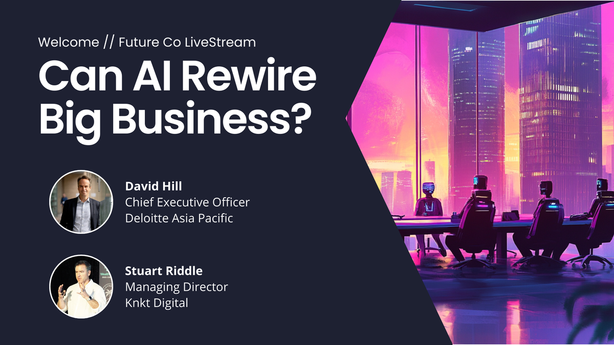 Livestream with Deloitte's APAC CEO: AI at the Big End of Town.